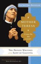 Mother Teresa: Come Be My Light: The Private Writings of the Saint of Calcutta