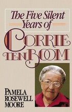 Five Silent Years Of Corrie Ten Boom