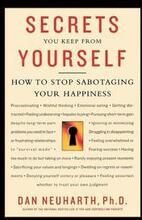 Secrets You Keep from Yourself: How to Stop Sabotaging Your Happiness