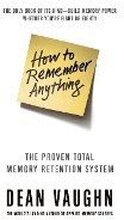 How to Remember Anything: The Total Proven Memory Retention System