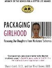 Packaging Girlhood: Rescuing Our Daughters from Marketers' Schemes