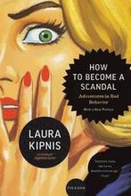 How to Become a Scandal: Adventures in Bad Behavior