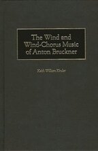 The Wind and Wind-Chorus Music of Anton Bruckner