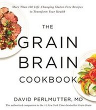 The Grain Brain Cookbook: More Than 150 Life-Changing Gluten-Free Recipes to Transform Your Health
