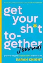 Get Your Sh*t Together Journal: Practical Ways to Cut the Bullsh*t and Win at Life
