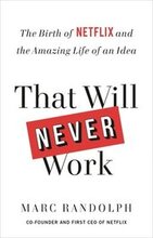 That Will Never Work: The Birth of Netflix and the Amazing Life of an Idea