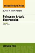 Pulmonary Arterial Hypertension, An Issue of Clinics in Chest Medicine