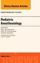 Pediatric Anesthesiology, An Issue of Anesthesiology Clinics