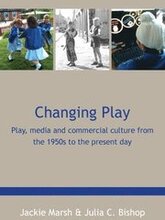 Changing Play: Play, media and commercial culture from the 1950s to the present day