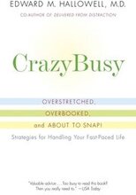 Crazybusy: Overstretched, Overbooked, and about to Snap! Strategies for Handling Your Fast-Paced Life