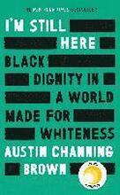 I'M Still Here: Black Dignity In A World Made For Whiteness