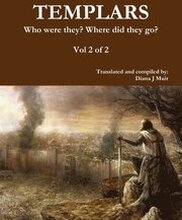 TEMPLARS Who were they? Where did they go? Vol 2 of 2