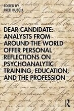 Dear Candidate: Analysts from around the World Offer Personal Reflections on Psychoanalytic Training, Education, and the Profession