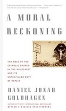 A Moral Reckoning: A Moral Reckoning: The Role of the Church in the Holocaust and Its Unfulfilled Duty of Repair
