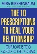 Our Love Is Too Good to Feel So Bad: Ten Prescriptions to Heal Your Relationship