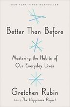 Better Than Before: Mastering the Habits of Our Everyday Lives