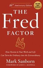 The Fred Factor: How Passion in Your Work and Life Can Turn the Ordinary Into the Extraordinary