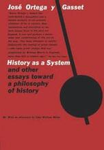 History as a System, and Other Essays Toward a Philosophy of History