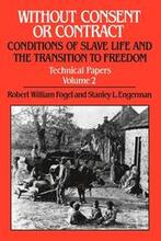 Without Consent or Contract: Conditions of Slave Life and the Transition to Freedom, Technical Papers, Vol. II