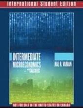 Intermediate Microeconomics with Calculus A Modern Approach International Student Edition + Workouts in Intermediate Microeconomics for Intermediate Microeconomics and Intermediate Microeconomics