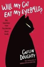 Will My Cat Eat My Eyeballs? - Big Questions From Tiny Mortals About Death