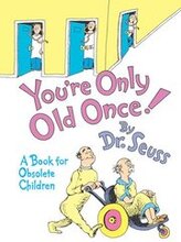 You'Re Only Old Once!