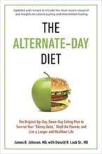 The Alternate-Day Diet Revised: The Original Up-Day, Down-Day Eating Plan to Turn on Your Skinny Gene, Shed the Pounds, and Live a Longer and Healthie