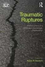 Traumatic Ruptures: Abandonment and Betrayal in the Analytic Relationship