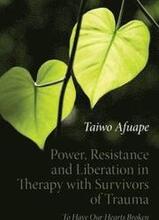 Power, Resistance and Liberation in Therapy with Survivors of Trauma