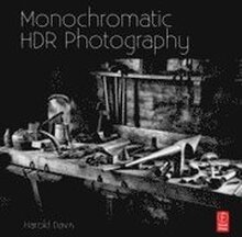 Monochromatic HDR Photography: Shooting & Processing Black & White High Dynamic Range Photos