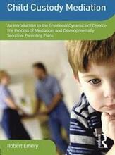 Child Custody Mediation: An Introduction to the Emotional Dynamics of Divorce, the Process of Mediation, and Developmentally Sensitive Parentin
