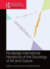 Routledge International Handbook of the Sociology of Art and Culture