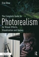 Complete Guide to Photorealism for Visual Effects, Visualization and Games