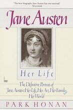 Jane Austen: Her Life: The Definitive Portrait of Jane Austen: Her Life, Her Art, Her Family, Her World