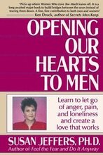 Opening Our Hearts to Men: Learn to Let Go of Anger, Pain, and Loneliness and Create a Love That Works