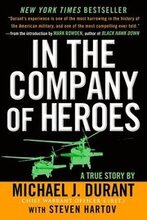 In the Company of Heroes: The Personal Story Behind Black Hawk Down