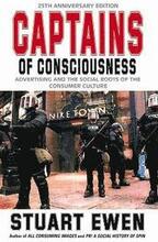 Captains Of Consciousness Advertising And The Social Roots Of The Consumer Culture