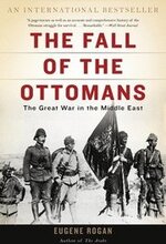 The Fall of the Ottomans: The Great War in the Middle East