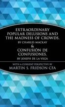 Extraordinary Popular Delusions and the Madness of Crowds and Confusin de Confusiones