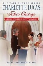 Charlotte Lucas Takes Charge - Book 1 of the Take Charge series