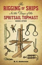 The Rigging of Ships in the Days of the Spritsail Topmast, 1600-1720