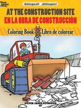 At the Construction Site Coloring Book/En La Obra De Construccion Libro De Colorear