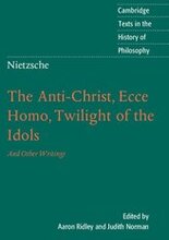 Nietzsche: The Anti-Christ, Ecce Homo, Twilight of the Idols