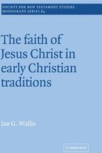 The Faith of Jesus Christ in Early Christian Traditions