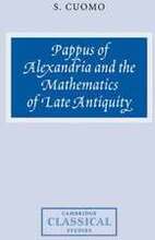 Pappus of Alexandria and the Mathematics of Late Antiquity