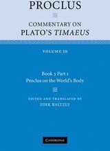 Proclus: Commentary on Plato's Timaeus: Volume 3, Book 3, Part 1, Proclus on the World's Body