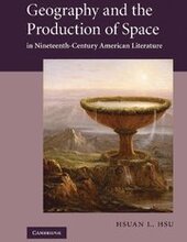 Geography and the Production of Space in Nineteenth-Century American Literature