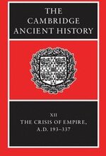 The Cambridge Ancient History: Volume 12, The Crisis of Empire, AD 193-337