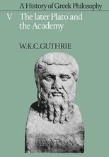 A History of Greek Philosophy: Volume 5, The Later Plato and the Academy