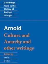 Arnold: 'Culture and Anarchy' and Other Writings